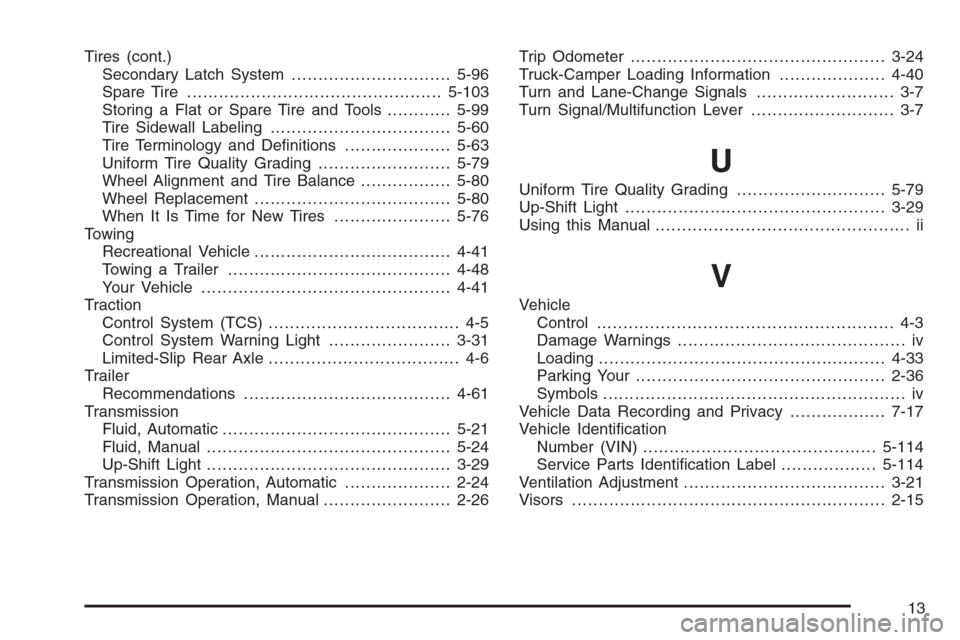CHEVROLET COLORADO 2008 1.G Repair Manual Tires (cont.)
Secondary Latch System..............................5-96
Spare Tire................................................5-103
Storing a Flat or Spare Tire and Tools............5-99
Tire Sidew