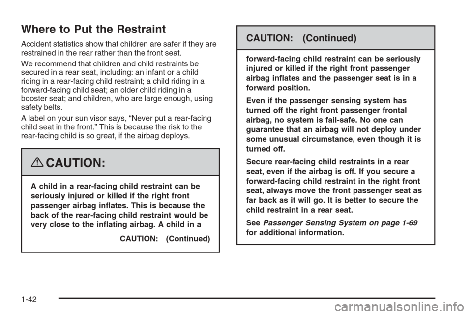 CHEVROLET COLORADO 2008 1.G User Guide Where to Put the Restraint
Accident statistics show that children are safer if they are
restrained in the rear rather than the front seat.
We recommend that children and child restraints be
secured in