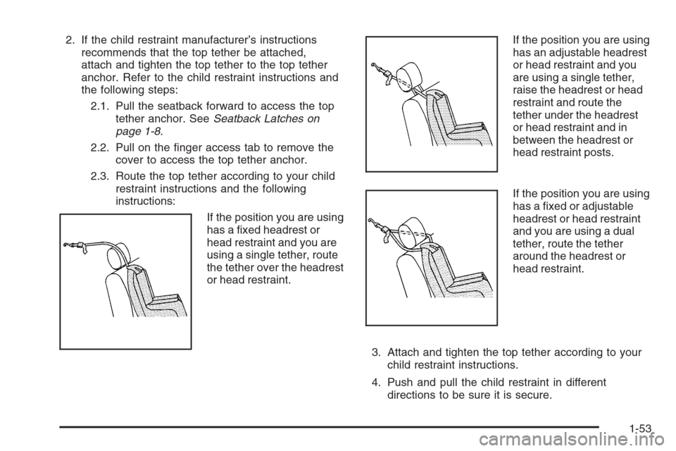 CHEVROLET COLORADO 2008 1.G Workshop Manual 2. If the child restraint manufacturer’s instructions
recommends that the top tether be attached,
attach and tighten the top tether to the top tether
anchor. Refer to the child restraint instruction