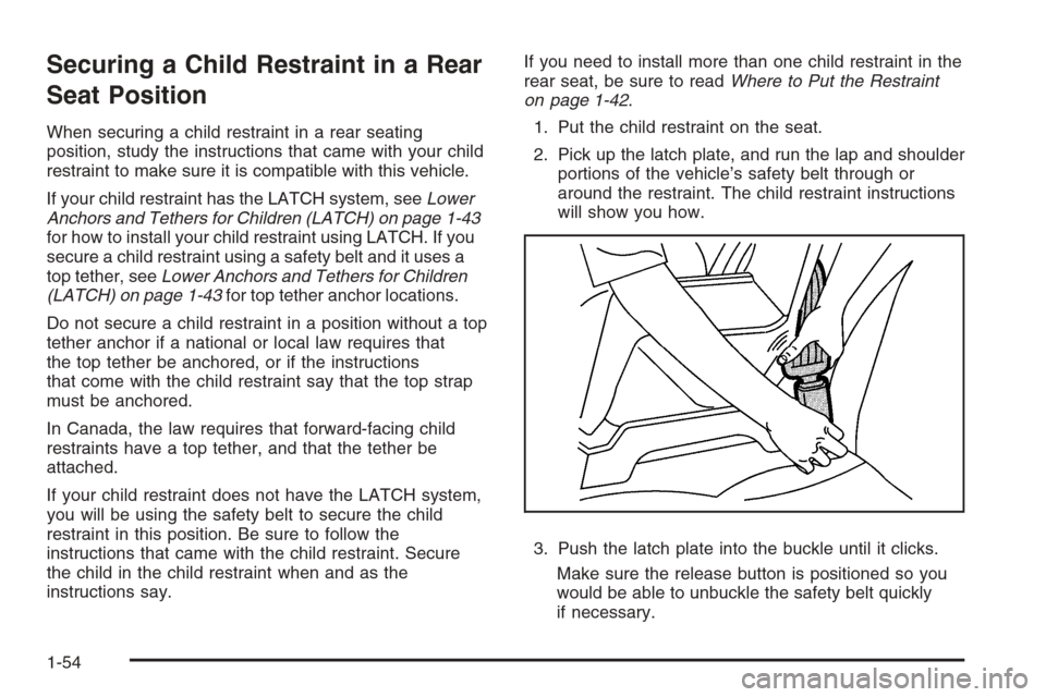 CHEVROLET COLORADO 2008 1.G Workshop Manual Securing a Child Restraint in a Rear
Seat Position
When securing a child restraint in a rear seating
position, study the instructions that came with your child
restraint to make sure it is compatible 