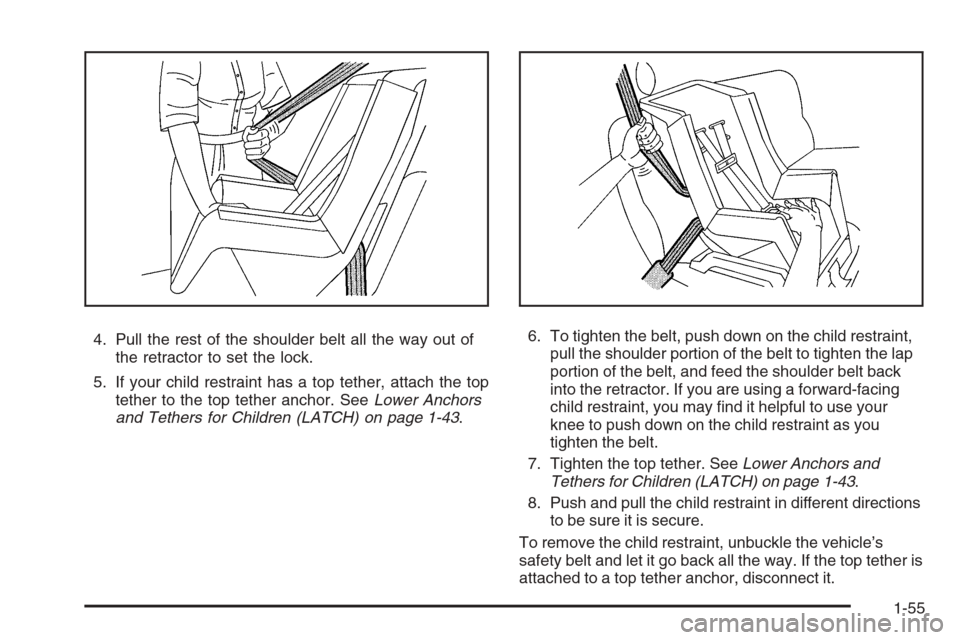 CHEVROLET COLORADO 2008 1.G Workshop Manual 4. Pull the rest of the shoulder belt all the way out of
the retractor to set the lock.
5. If your child restraint has a top tether, attach the top
tether to the top tether anchor. SeeLower Anchors
an