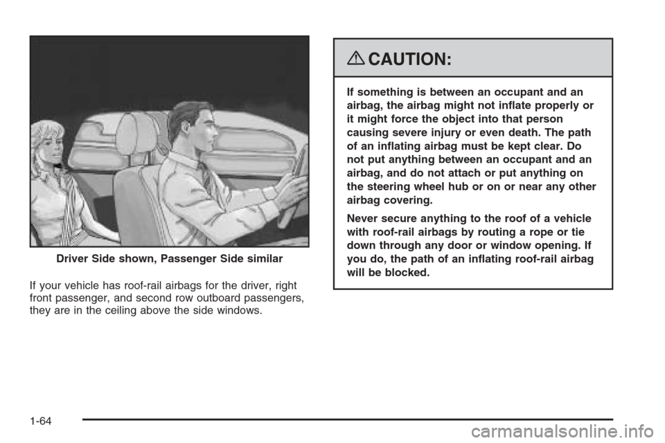 CHEVROLET COLORADO 2008 1.G Repair Manual If your vehicle has roof-rail airbags for the driver, right
front passenger, and second row outboard passengers,
they are in the ceiling above the side windows.
{CAUTION:
If something is between an oc