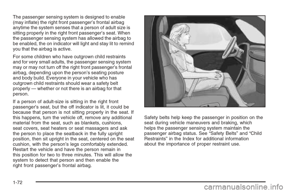 CHEVROLET COLORADO 2008 1.G Manual PDF The passenger sensing system is designed to enable
(may in�ate) the right front passenger’s frontal airbag
anytime the system senses that a person of adult size is
sitting properly in the right fron