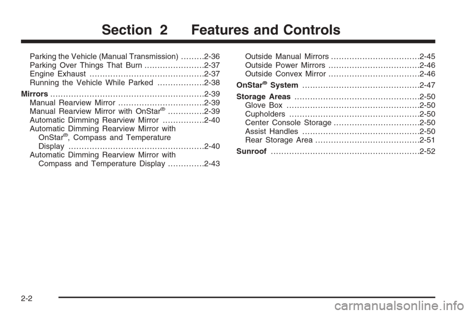 CHEVROLET COLORADO 2008 1.G Owners Manual Parking the Vehicle (Manual Transmission).........2-36
Parking Over Things That Burn.......................2-37
Engine Exhaust............................................2-37
Running the Vehicle While
