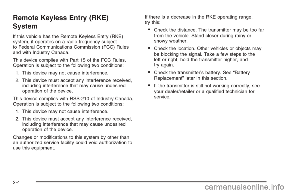 CHEVROLET COLORADO 2008 1.G Manual Online Remote Keyless Entry (RKE)
System
If this vehicle has the Remote Keyless Entry (RKE)
system, it operates on a radio frequency subject
to Federal Communications Commission (FCC) Rules
and with Industry