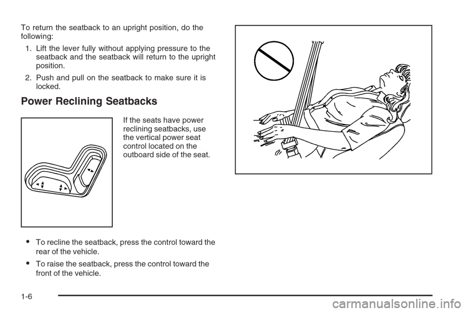 CHEVROLET COLORADO 2008 1.G Owners Manual To return the seatback to an upright position, do the
following:
1. Lift the lever fully without applying pressure to the
seatback and the seatback will return to the upright
position.
2. Push and pul