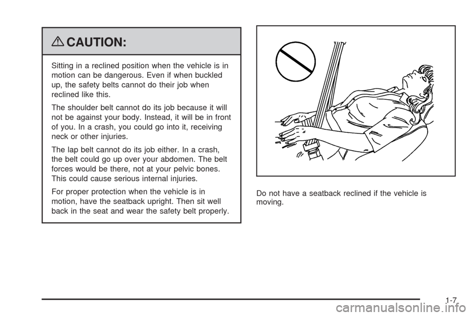 CHEVROLET COLORADO 2009 1.G User Guide {CAUTION:
Sitting in a reclined position when the vehicle is in
motion can be dangerous. Even if when buckled
up, the safety belts cannot do their job when
reclined like this.
The shoulder belt cannot