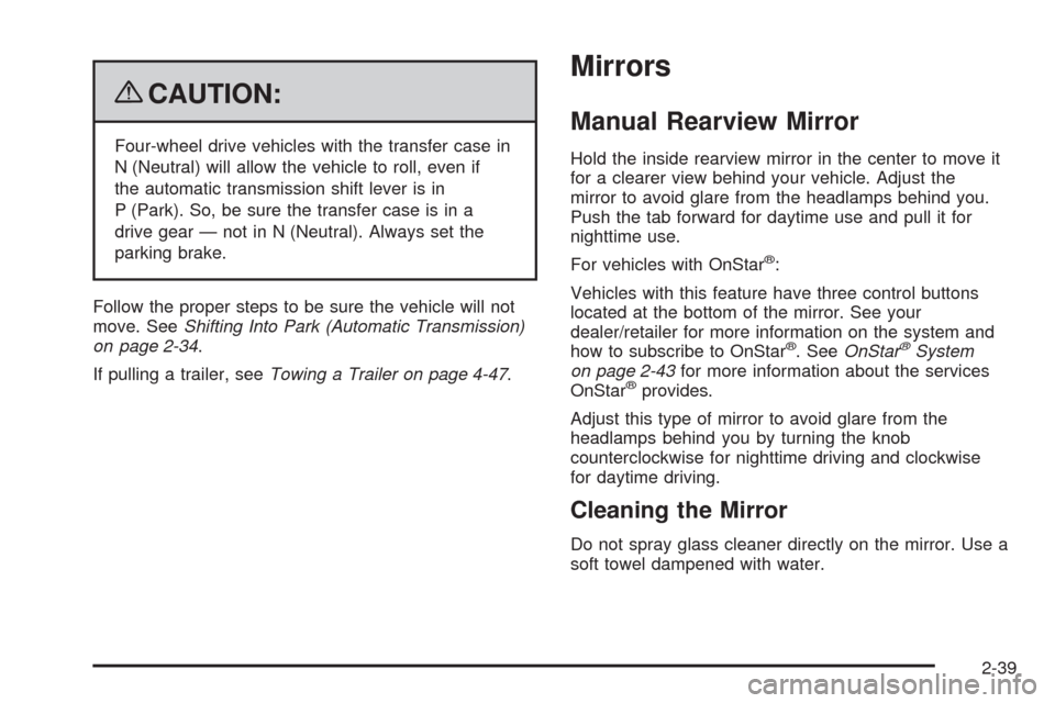 CHEVROLET COLORADO 2009 1.G Owners Manual {CAUTION:
Four-wheel drive vehicles with the transfer case in
N (Neutral) will allow the vehicle to roll, even if
the automatic transmission shift lever is in
P (Park). So, be sure the transfer case i