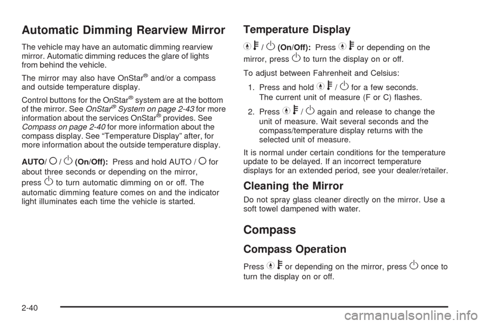 CHEVROLET COLORADO 2009 1.G Owners Manual Automatic Dimming Rearview Mirror
The vehicle may have an automatic dimming rearview
mirror. Automatic dimming reduces the glare of lights
from behind the vehicle.
The mirror may also have OnStar
®an