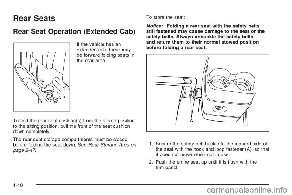 CHEVROLET COLORADO 2009 1.G Owners Manual Rear Seats
Rear Seat Operation (Extended Cab)
If the vehicle has an
extended cab, there may
be forward folding seats in
the rear area.
To fold the rear seat cushion(s) from the stored position
to the 