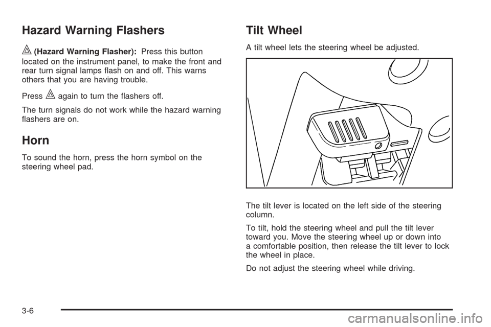 CHEVROLET COLORADO 2009 1.G Owners Manual Hazard Warning Flashers
|(Hazard Warning Flasher):Press this button
located on the instrument panel, to make the front and
rear turn signal lamps �ash on and off. This warns
others that you are having