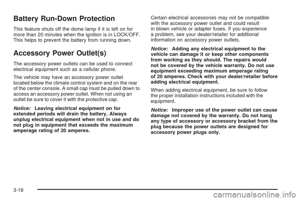 CHEVROLET COLORADO 2009 1.G Owners Manual Battery Run-Down Protection
This feature shuts off the dome lamp if it is left on for
more than 20 minutes when the ignition is in LOCK/OFF.
This helps to prevent the battery from running down.
Access