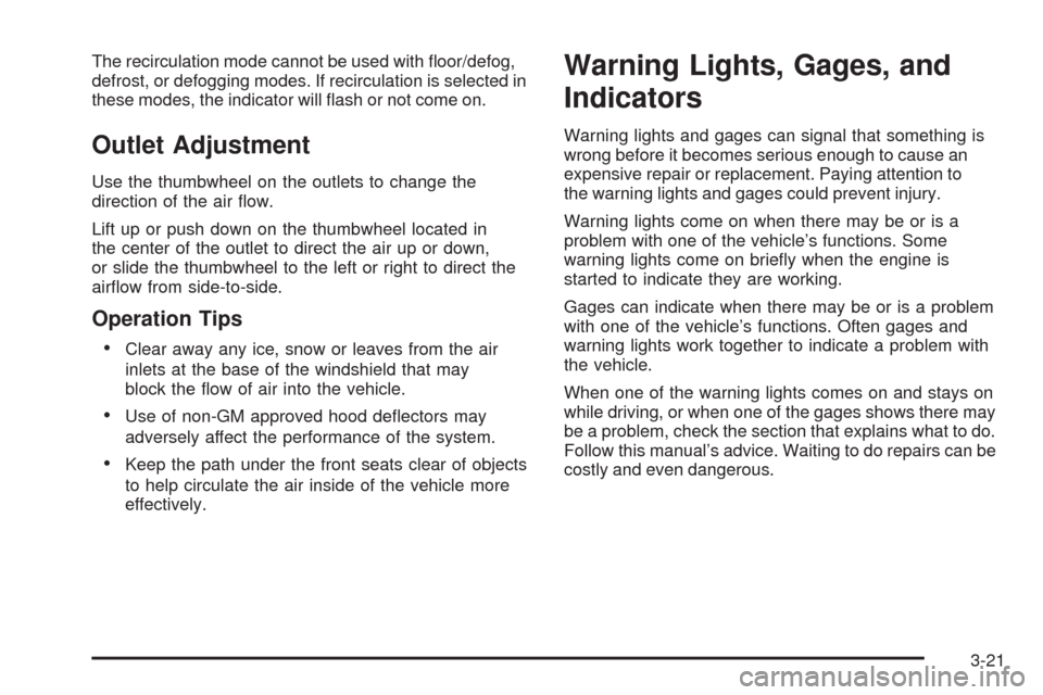 CHEVROLET COLORADO 2009 1.G User Guide The recirculation mode cannot be used with �oor/defog,
defrost, or defogging modes. If recirculation is selected in
these modes, the indicator will �ash or not come on.
Outlet Adjustment
Use the thumb