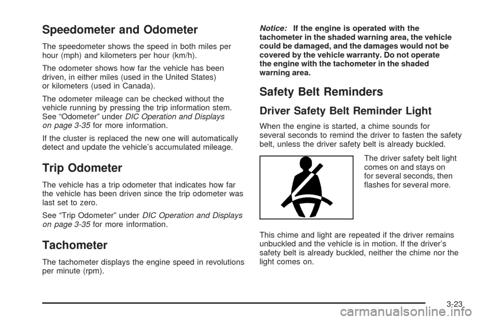 CHEVROLET COLORADO 2009 1.G Owners Manual Speedometer and Odometer
The speedometer shows the speed in both miles per
hour (mph) and kilometers per hour (km/h).
The odometer shows how far the vehicle has been
driven, in either miles (used in t