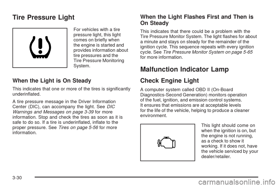 CHEVROLET COLORADO 2009 1.G User Guide Tire Pressure Light
For vehicles with a tire
pressure light, this light
comes on brie�y when
the engine is started and
provides information about
tire pressures and the
Tire Pressure Monitoring
System