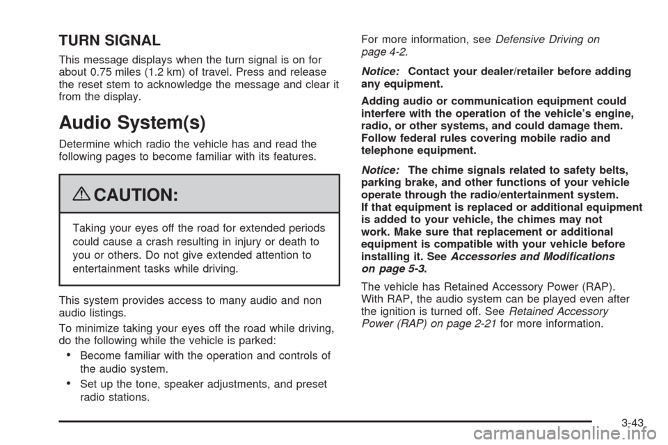 CHEVROLET COLORADO 2009 1.G Owners Manual TURN SIGNAL
This message displays when the turn signal is on for
about 0.75 miles (1.2 km) of travel. Press and release
the reset stem to acknowledge the message and clear it
from the display.
Audio S