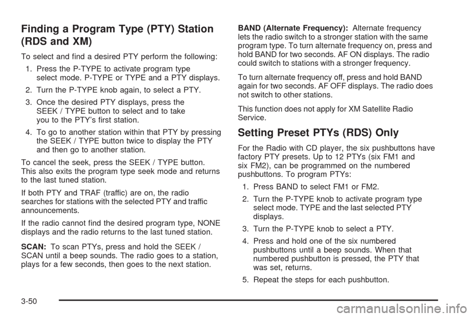 CHEVROLET COLORADO 2009 1.G Owners Manual Finding a Program Type (PTY) Station
(RDS and XM)
To select and �nd a desired PTY perform the following:
1. Press the P-TYPE to activate program type
select mode. P-TYPE or TYPE and a PTY displays.
2.