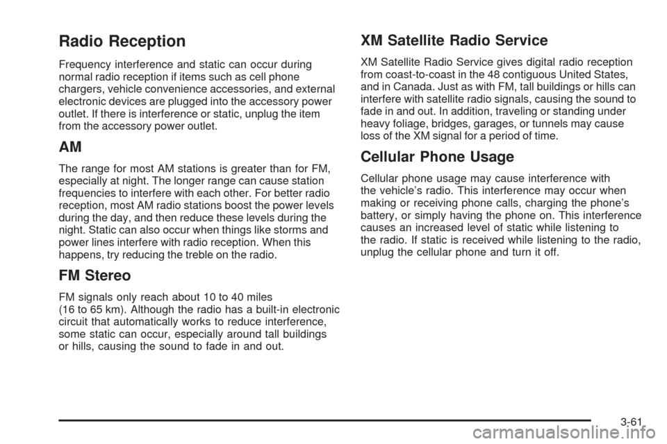 CHEVROLET COLORADO 2009 1.G Owners Manual Radio Reception
Frequency interference and static can occur during
normal radio reception if items such as cell phone
chargers, vehicle convenience accessories, and external
electronic devices are plu