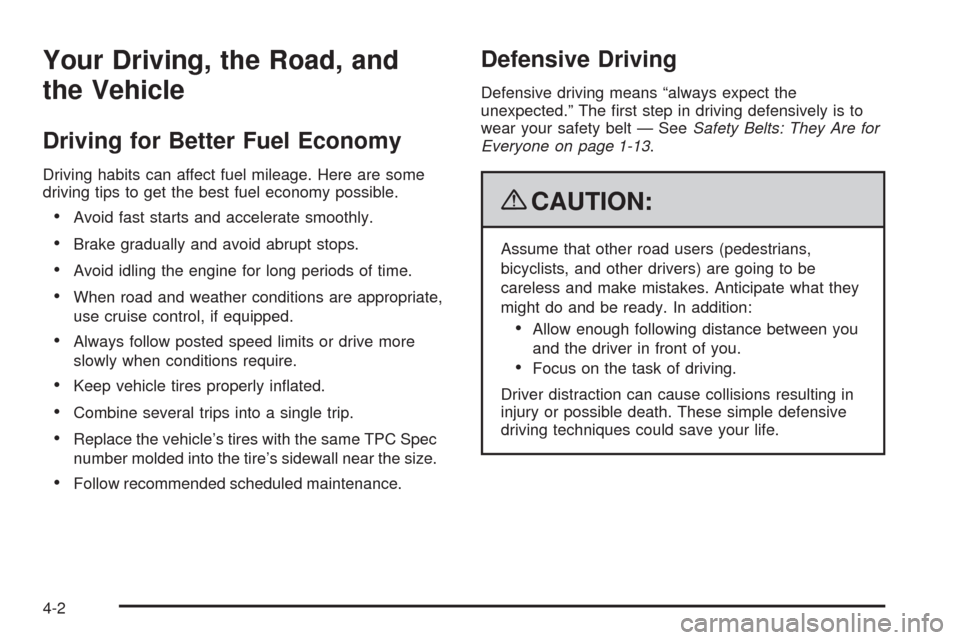 CHEVROLET COLORADO 2009 1.G Owners Manual Your Driving, the Road, and
the Vehicle
Driving for Better Fuel Economy
Driving habits can affect fuel mileage. Here are some
driving tips to get the best fuel economy possible.
Avoid fast starts and 