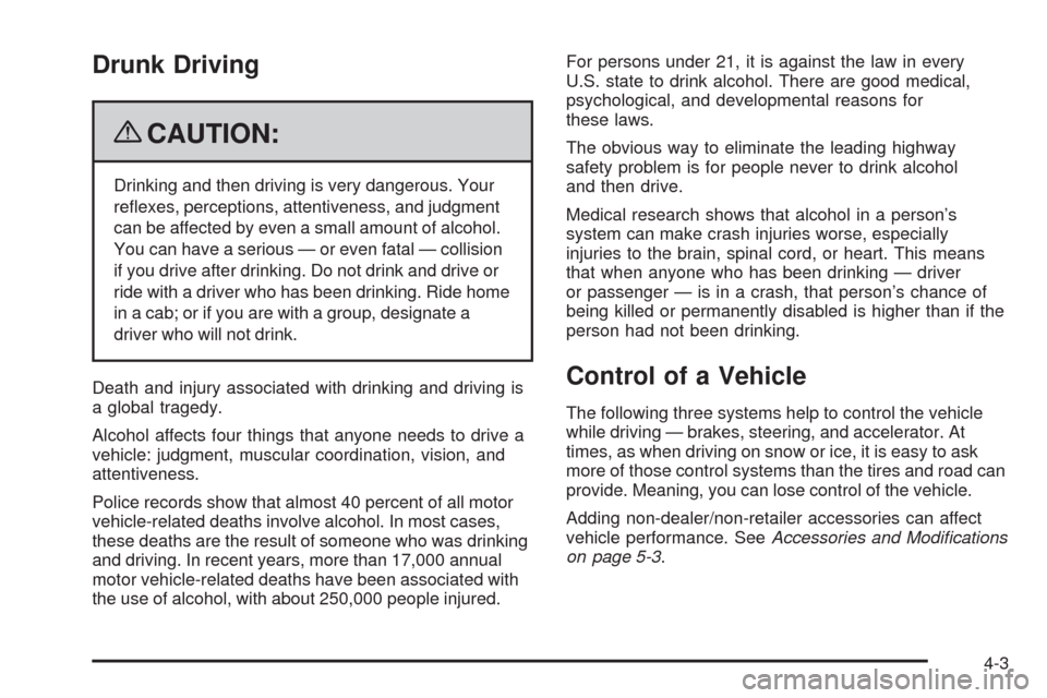 CHEVROLET COLORADO 2009 1.G Owners Manual Drunk Driving
{CAUTION:
Drinking and then driving is very dangerous. Your
re�exes, perceptions, attentiveness, and judgment
can be affected by even a small amount of alcohol.
You can have a serious �