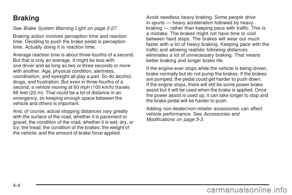 CHEVROLET COLORADO 2009 1.G Owners Manual Braking
SeeBrake System Warning Light on page 3-27.
Braking action involves perception time and reaction
time. Deciding to push the brake pedal is perception
time. Actually doing it is reaction time.
