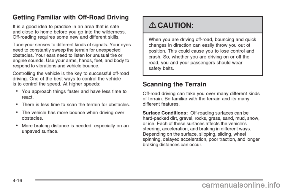 CHEVROLET COLORADO 2009 1.G Owners Manual Getting Familiar with Off-Road Driving
It is a good idea to practice in an area that is safe
and close to home before you go into the wilderness.
Off-roading requires some new and different skills.
Tu