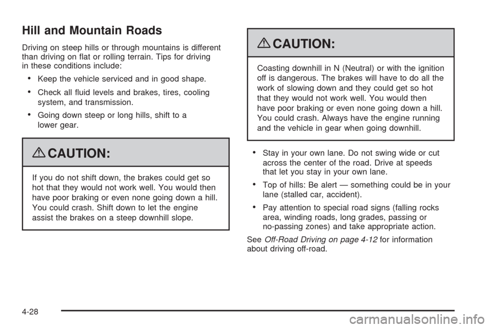 CHEVROLET COLORADO 2009 1.G Owners Manual Hill and Mountain Roads
Driving on steep hills or through mountains is different
than driving on �at or rolling terrain. Tips for driving
in these conditions include:
Keep the vehicle serviced and in 
