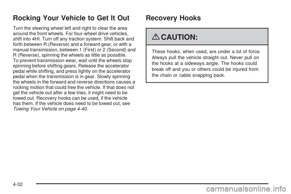 CHEVROLET COLORADO 2009 1.G Owners Manual Rocking Your Vehicle to Get It Out
Turn the steering wheel left and right to clear the area
around the front wheels. For four-wheel drive vehicles,
shift into 4HI. Turn off any traction system. Shift 