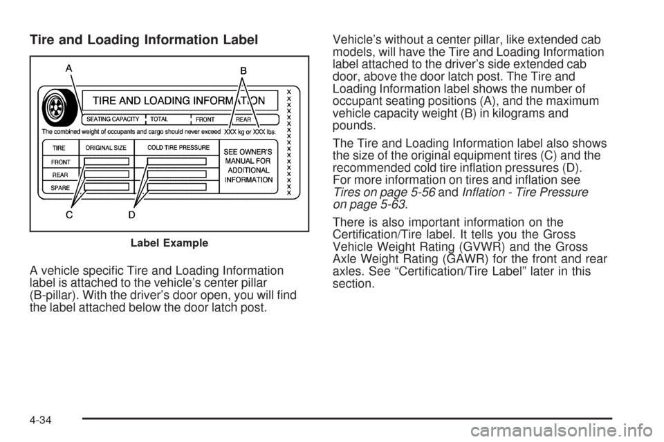 CHEVROLET COLORADO 2009 1.G Owners Manual Tire and Loading Information Label
A vehicle speci�c Tire and Loading Information
label is attached to the vehicle’s center pillar
(B-pillar). With the driver’s door open, you will �nd
the label a