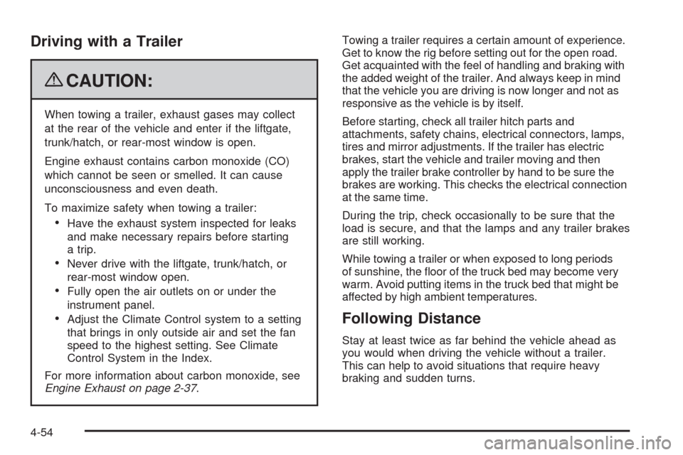 CHEVROLET COLORADO 2009 1.G Owners Manual Driving with a Trailer
{CAUTION:
When towing a trailer, exhaust gases may collect
at the rear of the vehicle and enter if the liftgate,
trunk/hatch, or rear-most window is open.
Engine exhaust contain