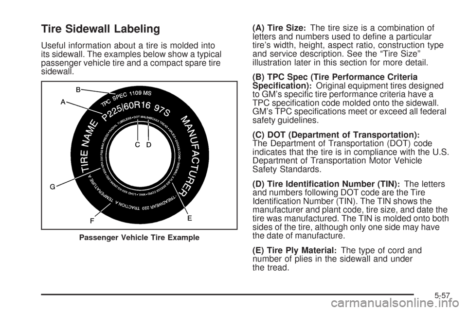 CHEVROLET COLORADO 2009 1.G Owners Manual Tire Sidewall Labeling
Useful information about a tire is molded into
its sidewall. The examples below show a typical
passenger vehicle tire and a compact spare tire
sidewall.(A) Tire Size
:The tire s