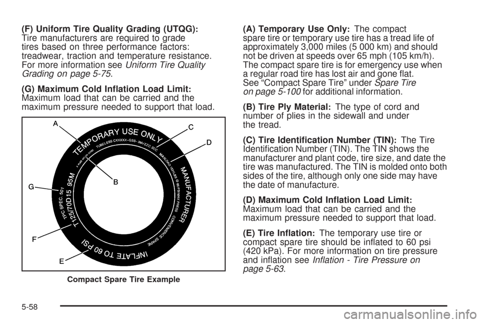 CHEVROLET COLORADO 2009 1.G Owners Manual (F) Uniform Tire Quality Grading (UTQG):Tire manufacturers are required to grade
tires based on three performance factors:
treadwear, traction and temperature resistance.
For more information seeUnifo