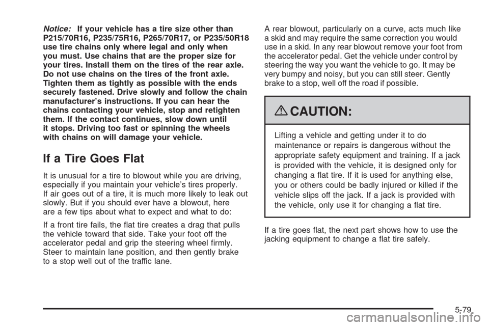 CHEVROLET COLORADO 2009 1.G Owners Manual Notice:If your vehicle has a tire size other than
P215/70R16, P235/75R16, P265/70R17, or P235/50R18
use tire chains only where legal and only when
you must. Use chains that are the proper size for
you