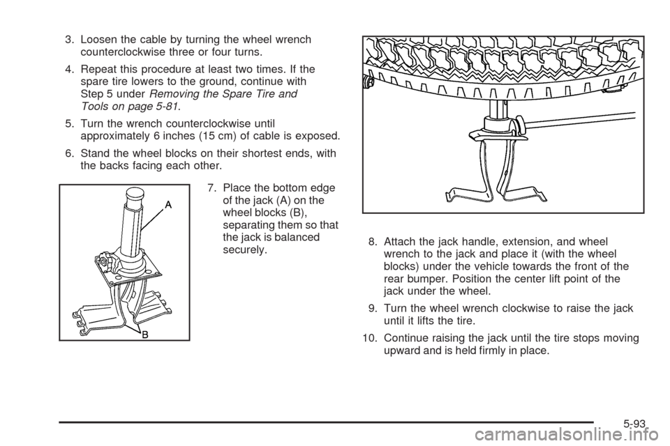 CHEVROLET COLORADO 2009 1.G Owners Manual 3. Loosen the cable by turning the wheel wrench
counterclockwise three or four turns.
4. Repeat this procedure at least two times. If the
spare tire lowers to the ground, continue with
Step 5 underRem