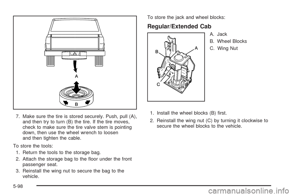 CHEVROLET COLORADO 2009 1.G Owners Manual 7. Make sure the tire is stored securely. Push, pull (A),
and then try to turn (B) the tire. If the tire moves,
check to make sure the tire valve stem is pointing
down, then use the wheel wrench to lo