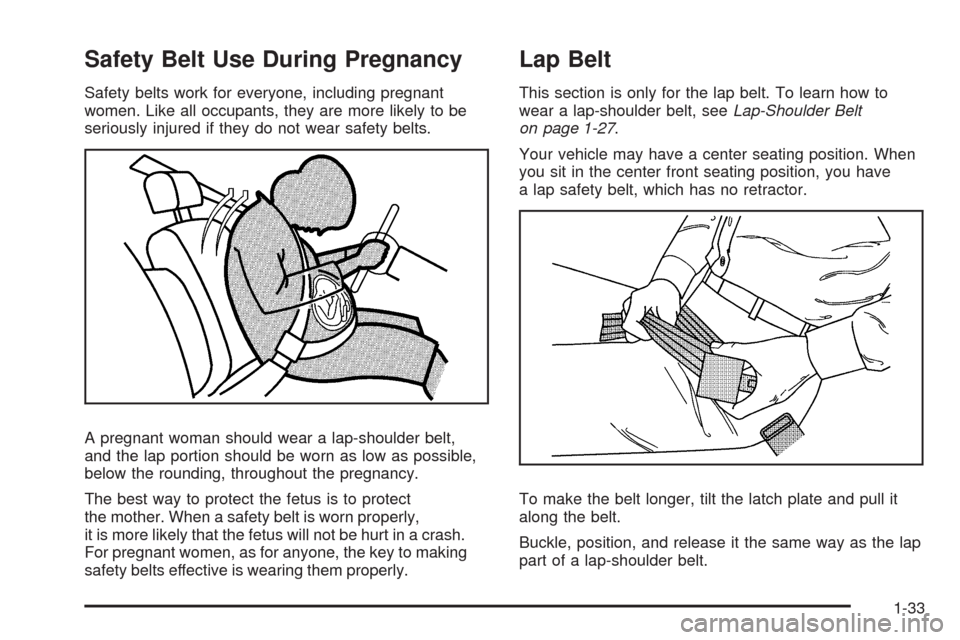 CHEVROLET COLORADO 2009 1.G Owners Guide Safety Belt Use During Pregnancy
Safety belts work for everyone, including pregnant
women. Like all occupants, they are more likely to be
seriously injured if they do not wear safety belts.
A pregnant