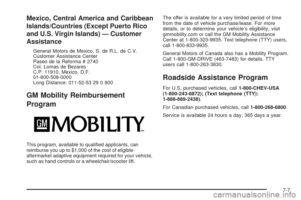 CHEVROLET COLORADO 2009 1.G Owners Manual Mexico, Central America and Caribbean
Islands/Countries (Except Puerto Rico
and U.S. Virgin Islands) — Customer
Assistance
General Motors de Mexico, S. de R.L. de C.V.
Customer Assistance Center
Pas