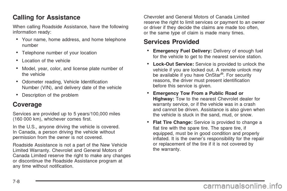 CHEVROLET COLORADO 2009 1.G Owners Manual Calling for Assistance
When calling Roadside Assistance, have the following
information ready:
Your name, home address, and home telephone
number
Telephone number of your location
Location of the vehi