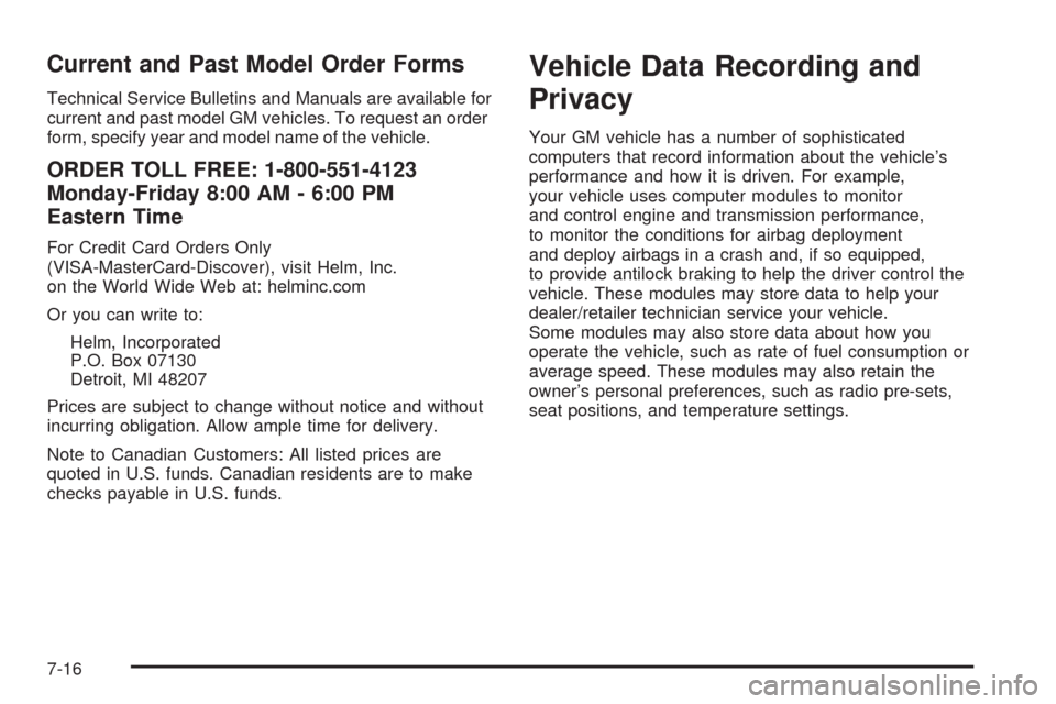 CHEVROLET COLORADO 2009 1.G Owners Manual Current and Past Model Order Forms
Technical Service Bulletins and Manuals are available for
current and past model GM vehicles. To request an order
form, specify year and model name of the vehicle.
O