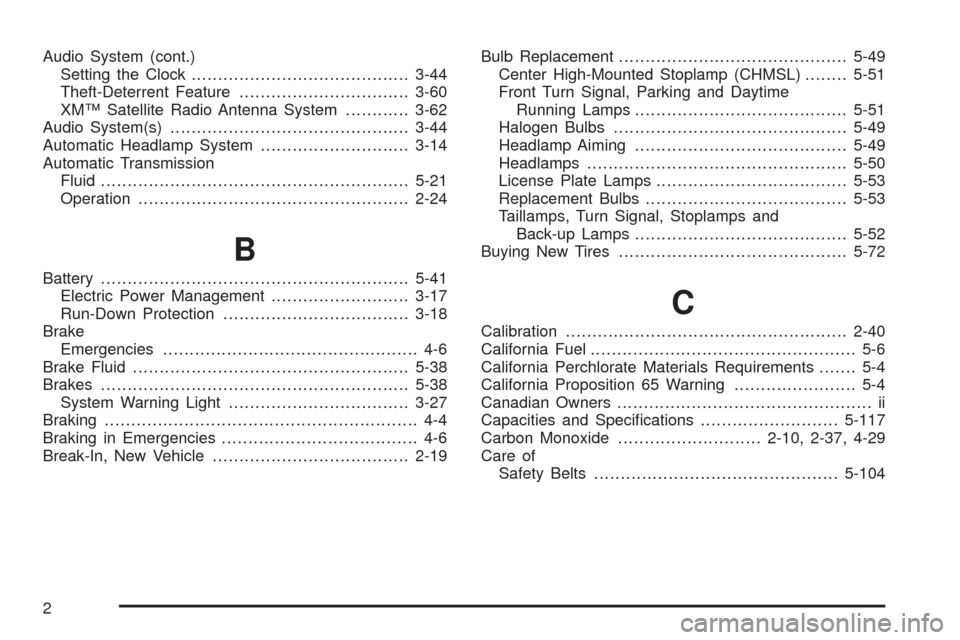CHEVROLET COLORADO 2009 1.G Workshop Manual Audio System (cont.)
Setting the Clock.........................................3-44
Theft-Deterrent Feature................................3-60
XM™ Satellite Radio Antenna System............3-62
Aud