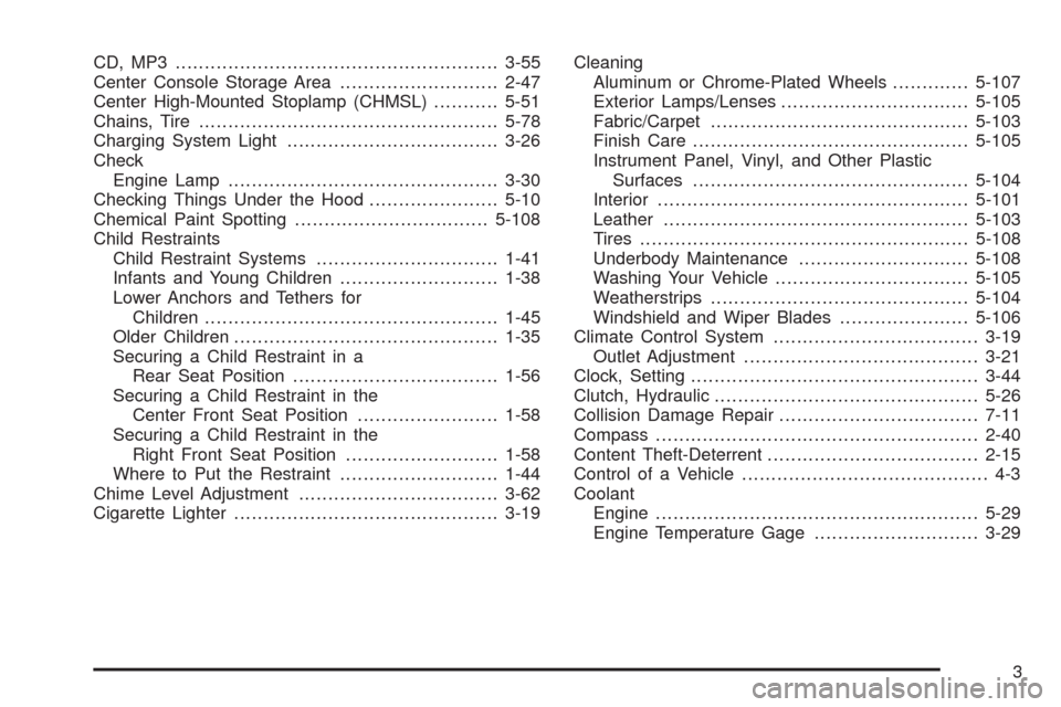 CHEVROLET COLORADO 2009 1.G Owners Manual CD, MP3 .......................................................3-55
Center Console Storage Area...........................2-47
Center High-Mounted Stoplamp (CHMSL)...........5-51
Chains, Tire.........