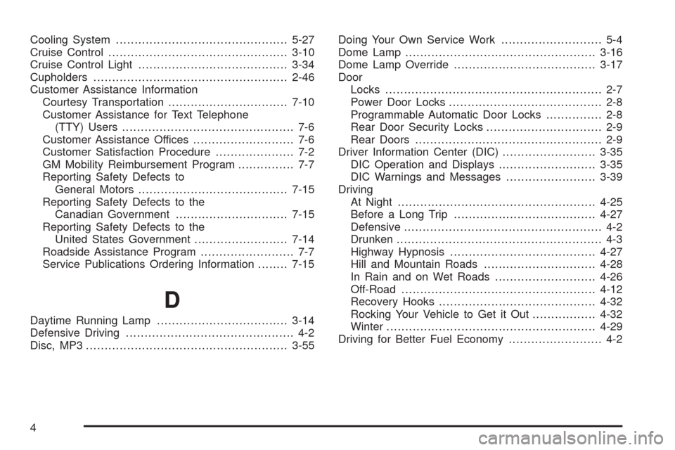 CHEVROLET COLORADO 2009 1.G Workshop Manual Cooling System..............................................5-27
Cruise Control................................................3-10
Cruise Control Light........................................3-34
Cup