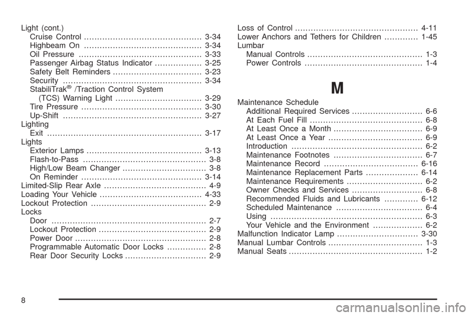 CHEVROLET COLORADO 2009 1.G Workshop Manual Light (cont.)
Cruise Control.............................................3-34
Highbeam On.............................................3-34
Oil Pressure...............................................3-