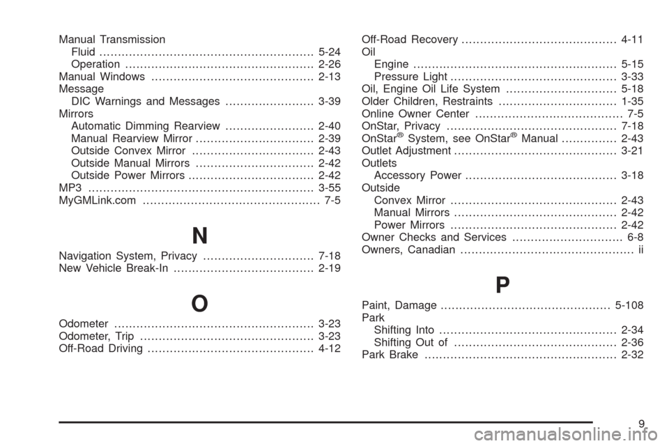 CHEVROLET COLORADO 2009 1.G Owners Guide Manual Transmission
Fluid..........................................................5-24
Operation...................................................2-26
Manual Windows.................................