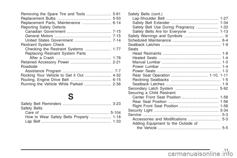 CHEVROLET COLORADO 2009 1.G Workshop Manual Removing the Spare Tire and Tools...................5-81
Replacement Bulbs.........................................5-53
Replacement Parts, Maintenance......................6-14
Reporting Safety Defect