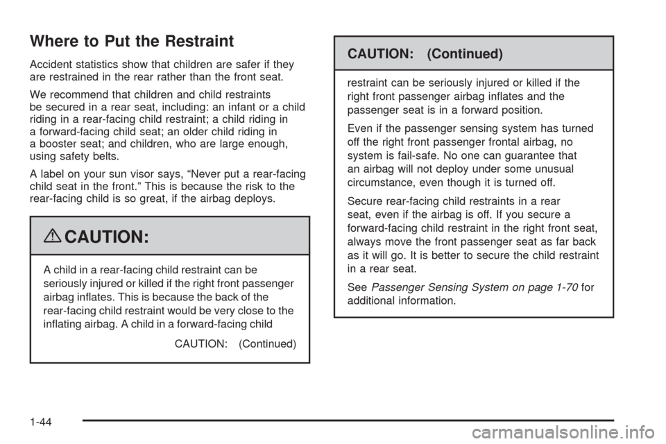 CHEVROLET COLORADO 2009 1.G Owners Manual Where to Put the Restraint
Accident statistics show that children are safer if they
are restrained in the rear rather than the front seat.
We recommend that children and child restraints
be secured in