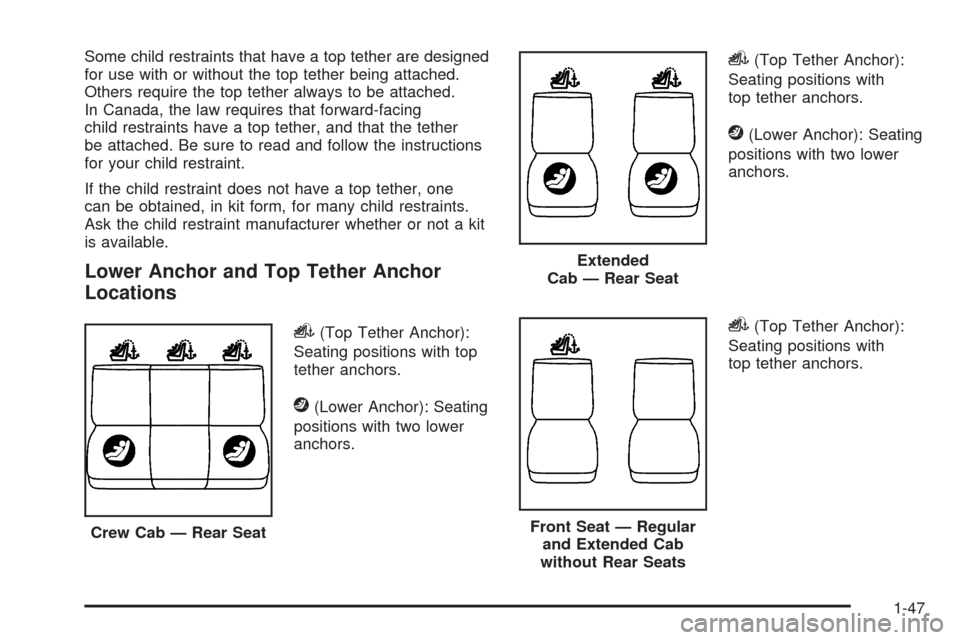 CHEVROLET COLORADO 2009 1.G Workshop Manual Some child restraints that have a top tether are designed
for use with or without the top tether being attached.
Others require the top tether always to be attached.
In Canada, the law requires that f