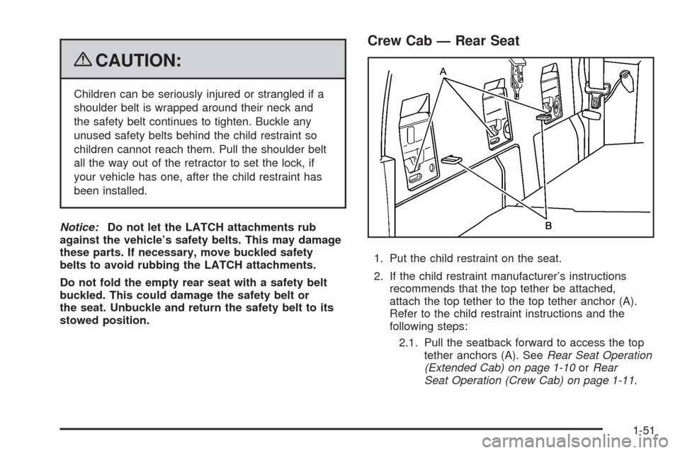 CHEVROLET COLORADO 2009 1.G Owners Manual {CAUTION:
Children can be seriously injured or strangled if a
shoulder belt is wrapped around their neck and
the safety belt continues to tighten. Buckle any
unused safety belts behind the child restr