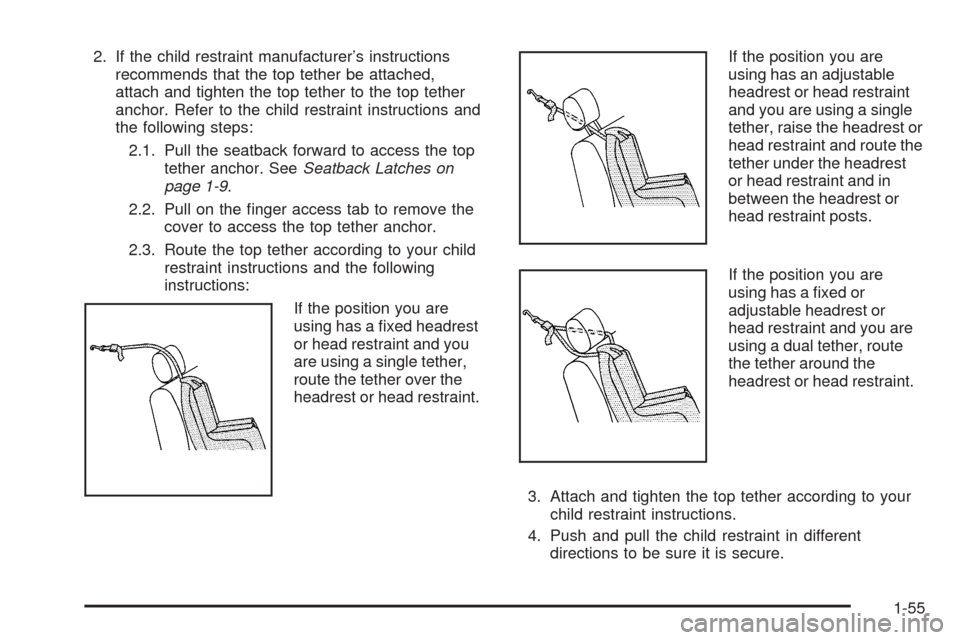 CHEVROLET COLORADO 2009 1.G Workshop Manual 2. If the child restraint manufacturer’s instructions
recommends that the top tether be attached,
attach and tighten the top tether to the top tether
anchor. Refer to the child restraint instruction