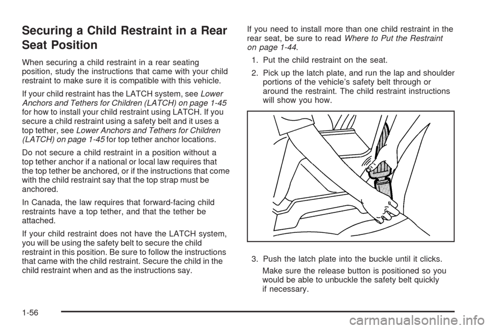 CHEVROLET COLORADO 2009 1.G Workshop Manual Securing a Child Restraint in a Rear
Seat Position
When securing a child restraint in a rear seating
position, study the instructions that came with your child
restraint to make sure it is compatible 